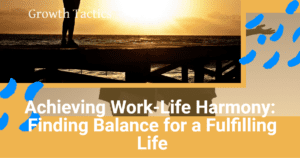 Achieving Work-Life Harmony: Finding Balance for a Fulfilling Life