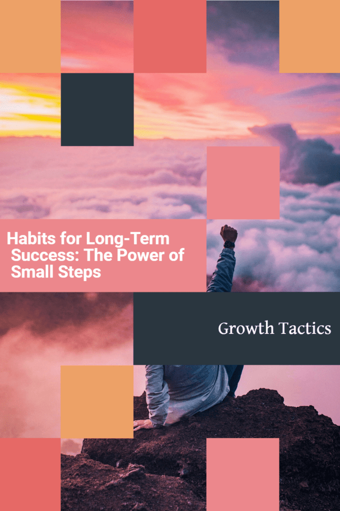 Habits for Long-Term Success: The Power of Small Steps