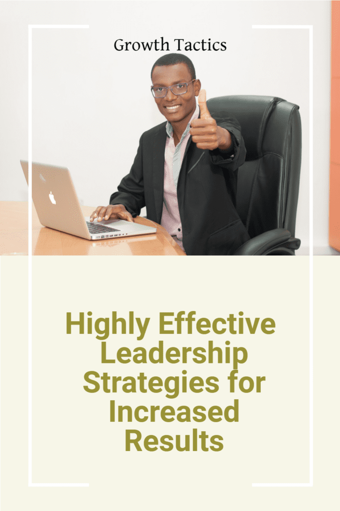 Highly Effective Leadership Strategies for Increased Results