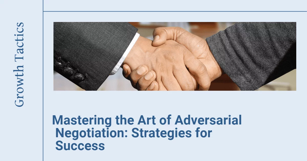 Mastering the Art of Adversarial Negotiation: Strategies for Success