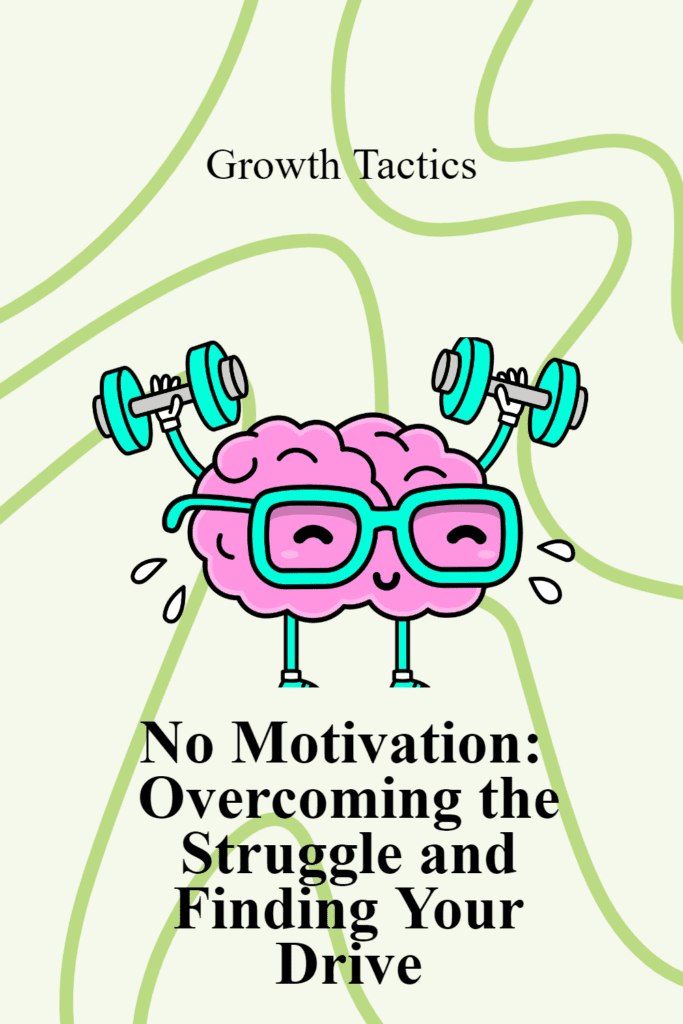 No Motivation: Overcoming the Struggle and Finding Your Drive