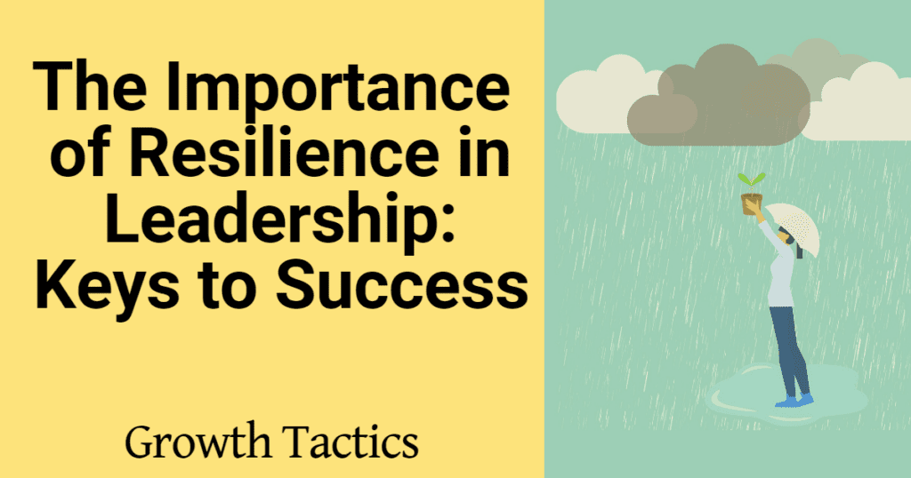 The Importance Of Resilience In Leadership: Keys To Success