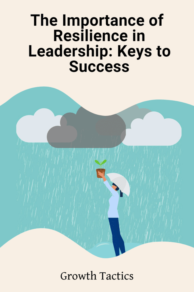 The Importance of Resilience in Leadership: Keys to Success