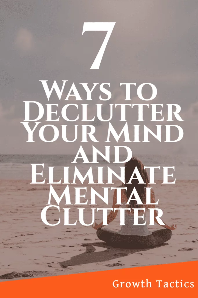 7 Ways to Declutter Your Mind and Eliminate Mental Clutter