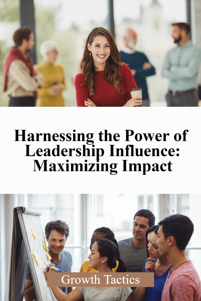 Harnessing the Power of Leadership Influence: Maximizing Impact