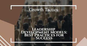 Leadership Development Models: Best Practices for Success