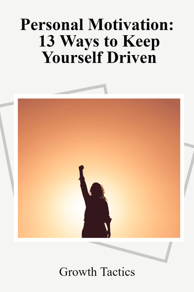 Personal Motivation: 13 Ways to Keep Yourself Driven