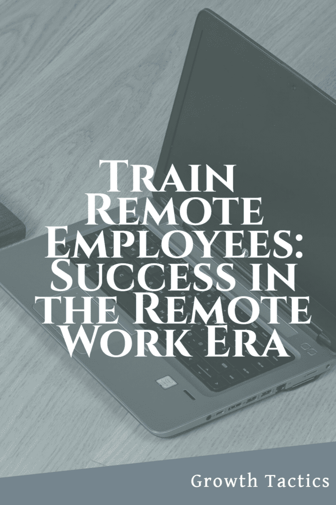 Train Remote Employees: Success in the Remote Work Era