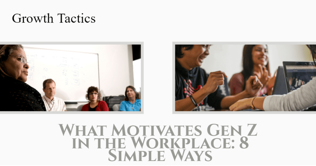 What Motivates Gen Z In The Workplace: 8 Simple Ways