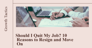 Should I Quit My Job? 10 Reasons to Resign and Move On