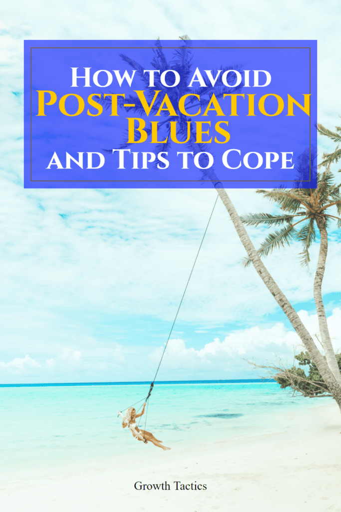 How to Avoid Post-Vacation Blues and Tips to Cope