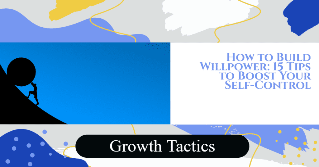 How to Build Willpower: 15 Tips to Boost Your Self-Control