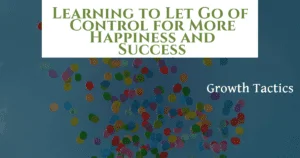 Learning to Let Go of Control for More Happiness and Success