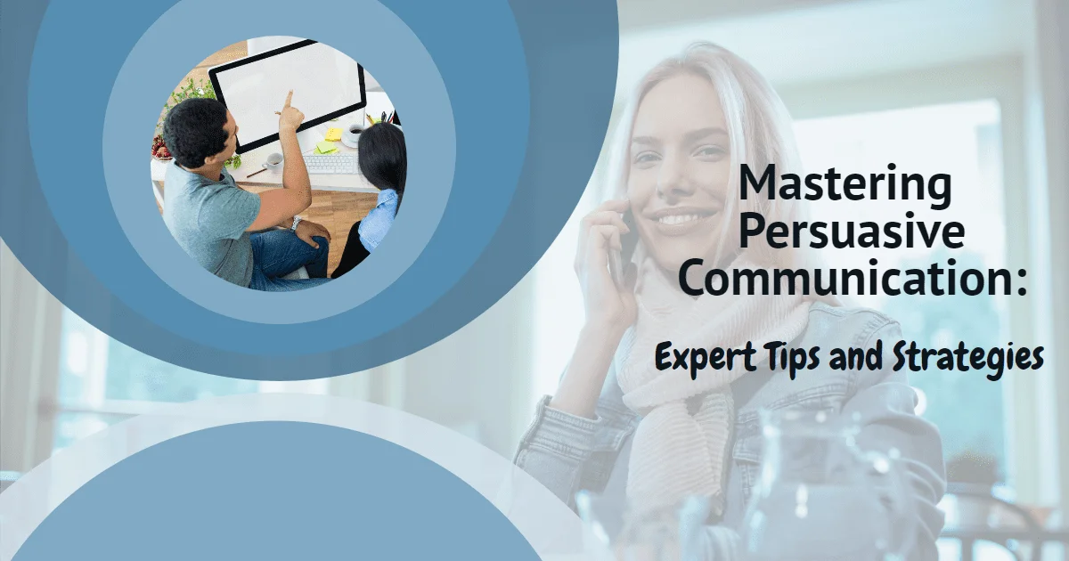 Mastering Persuasive Communication: Expert Tips and Strategies