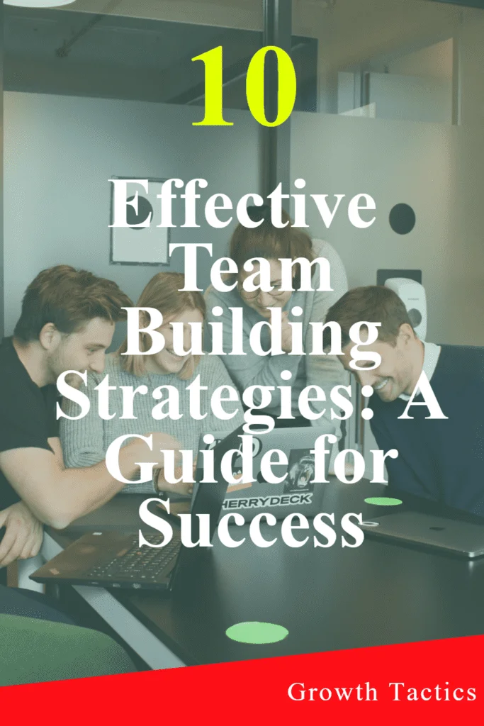 10 Effective Team Building Strategies: A Guide for Success