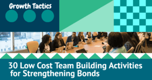 30 Low Cost Team Building Activities for Strengthening Bonds