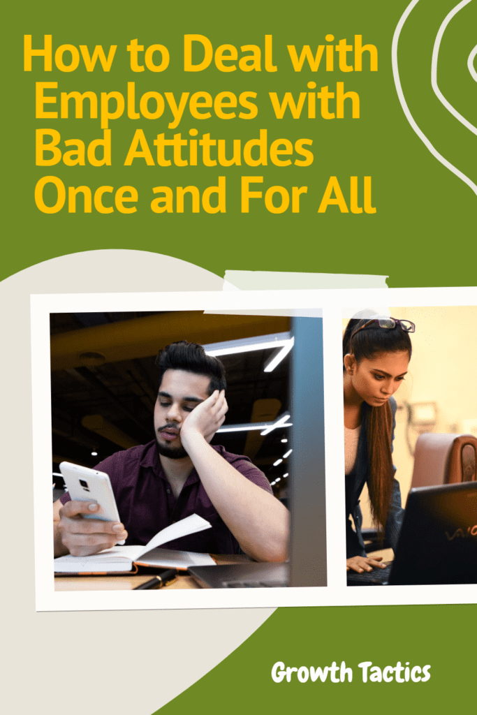 How to Deal with Employees with Bad Attitudes Once and For All