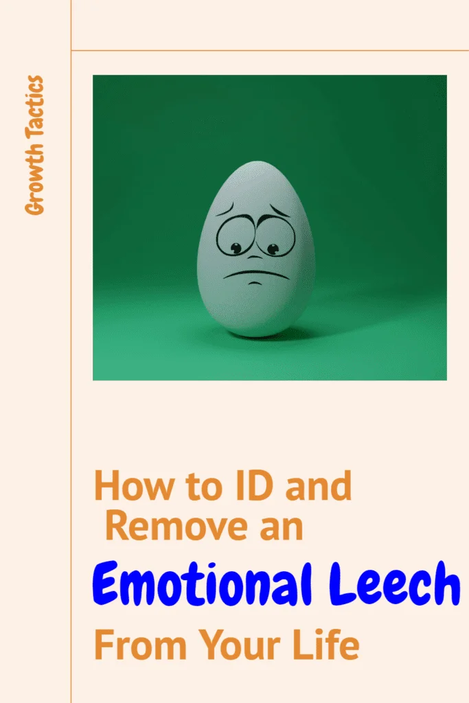 How to ID and Remove an Emotional Leech From Your Life