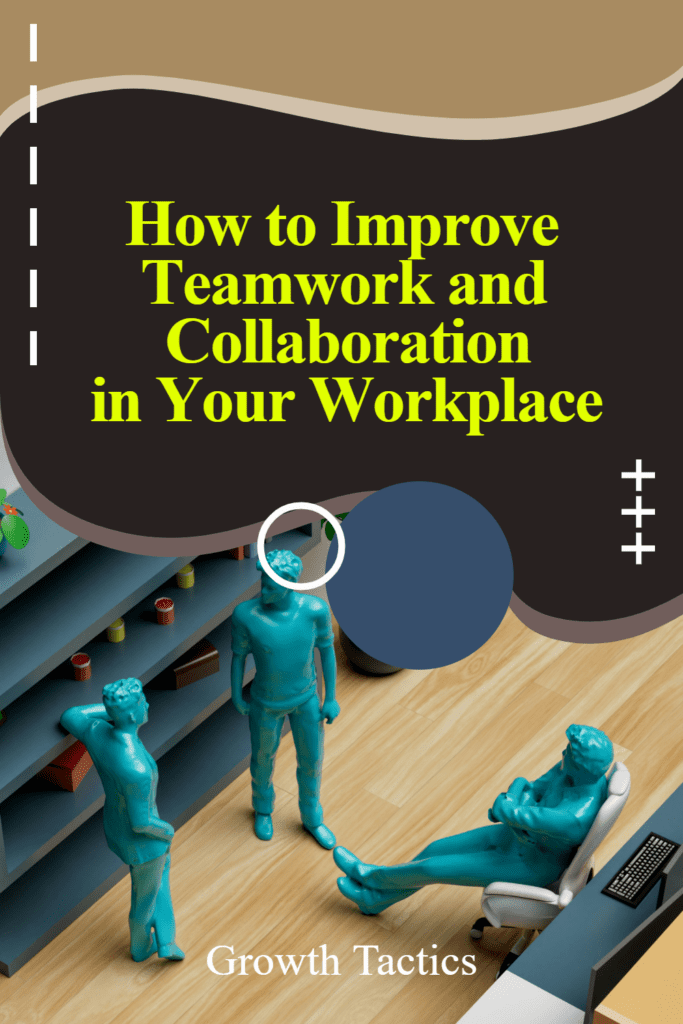 How to Improve Teamwork and Collaboration in Your Workplace