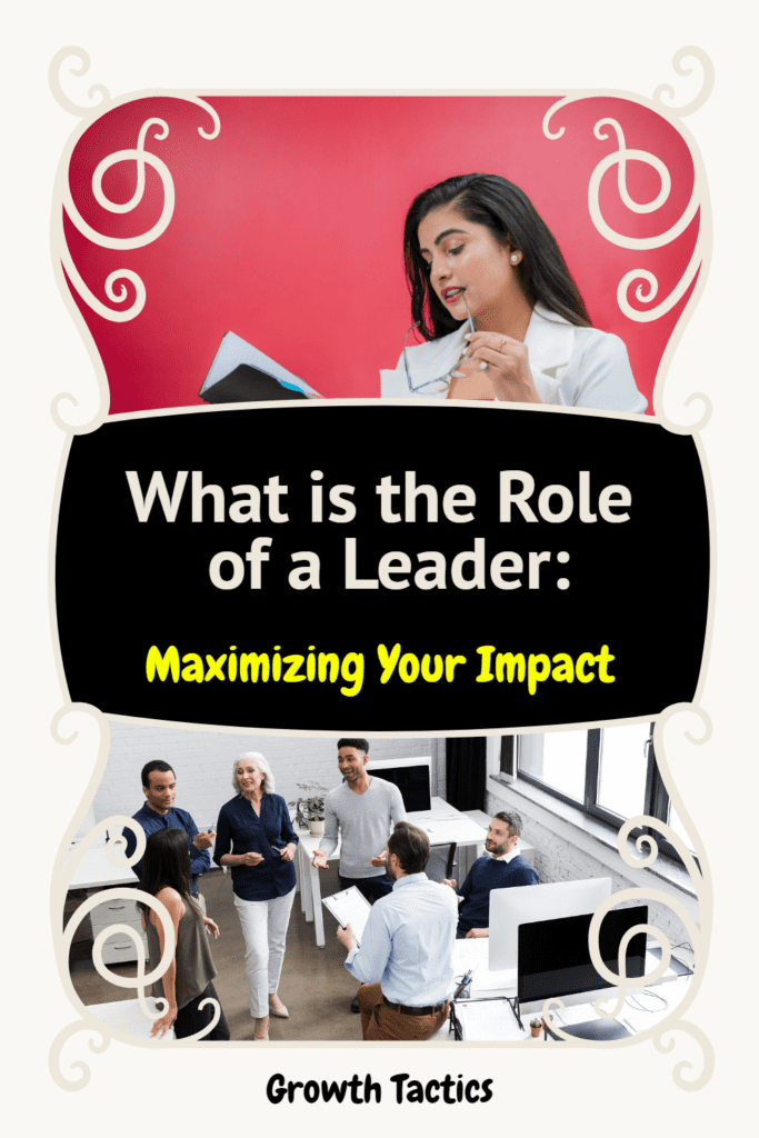 What is the Role of a Leader: Maximizing Your Impact