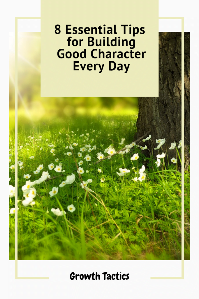 8 Essential Tips For Building Good Character Every Day