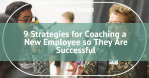 9 Strategies for Coaching a New Employee so They Are Successful