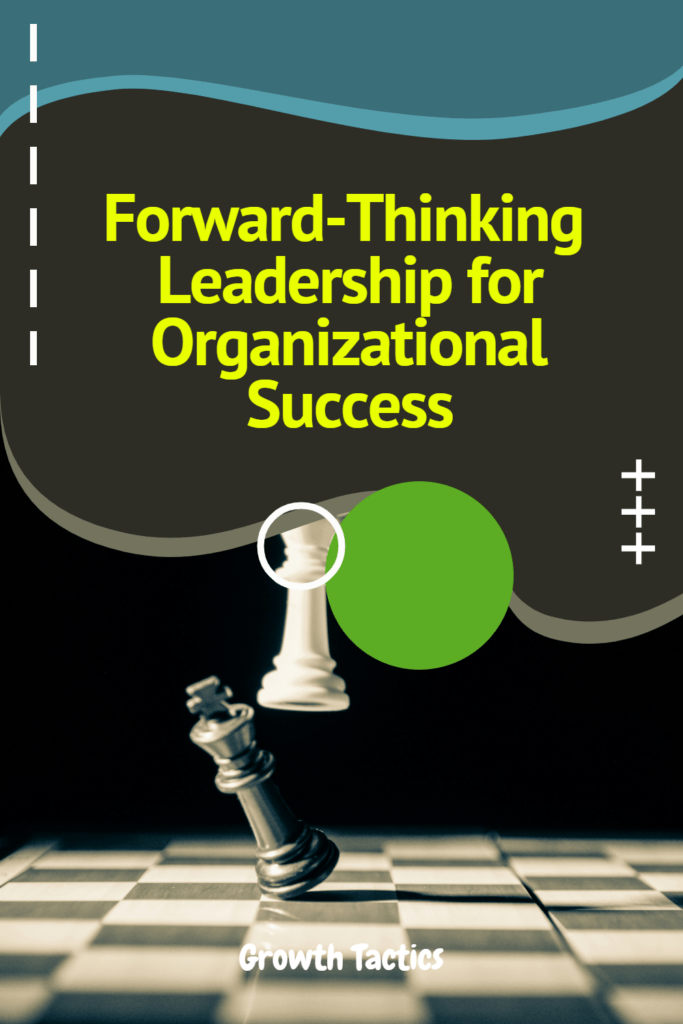 Forward-Thinking Leadership for Organizational Success