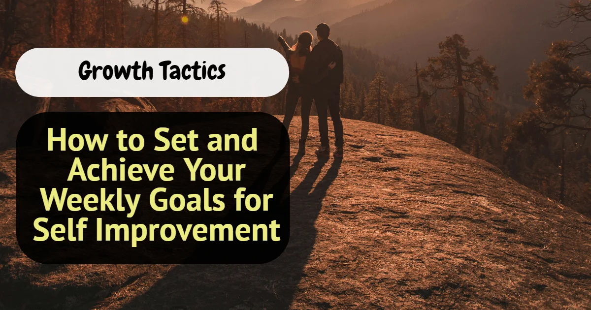 How to Set and Achieve Your Weekly Goals for Self Improvement