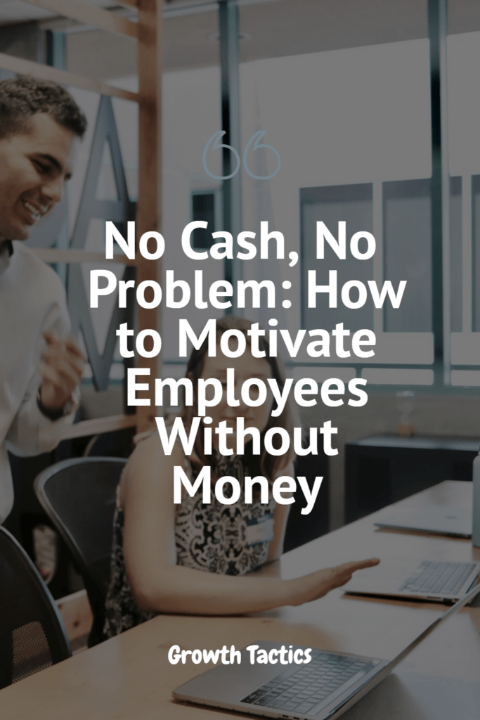 No Cash, No Problem: How to Motivate Employees Without Money