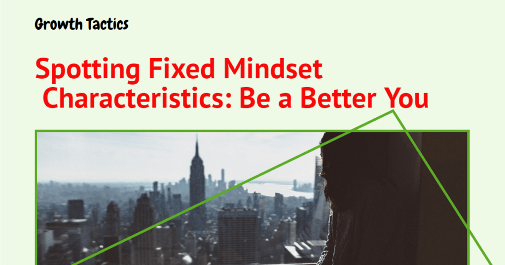 Spotting Fixed Mindset Characteristics: Be a Better You