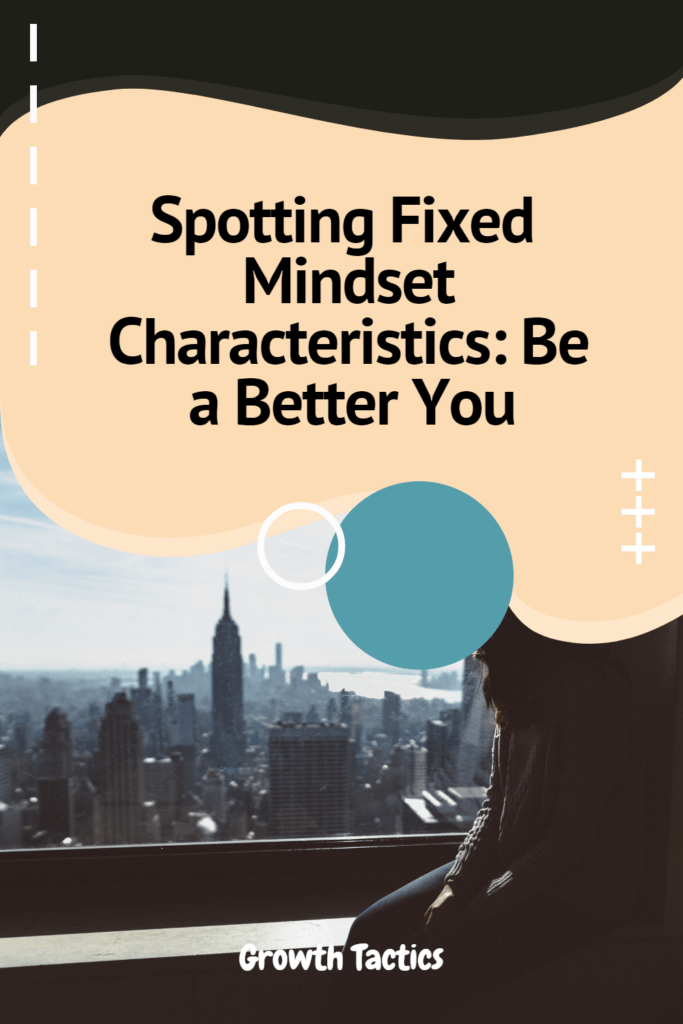 Spotting Fixed Mindset Characteristics: Be a Better You