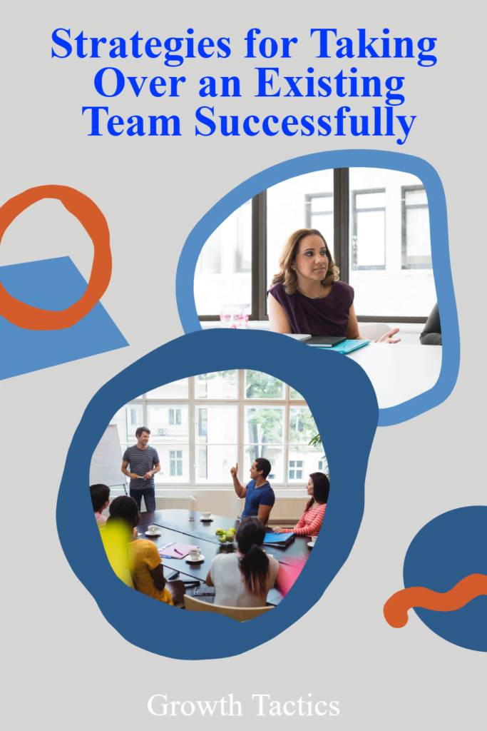 Strategies for Taking Over an Existing Team Successfully