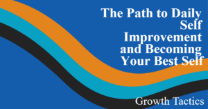 The Path to Daily Self Improvement and Becoming Your Best Self