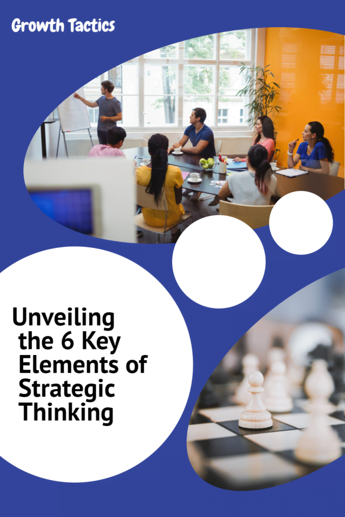 Unveiling the 6 Key Elements of Strategic Thinking