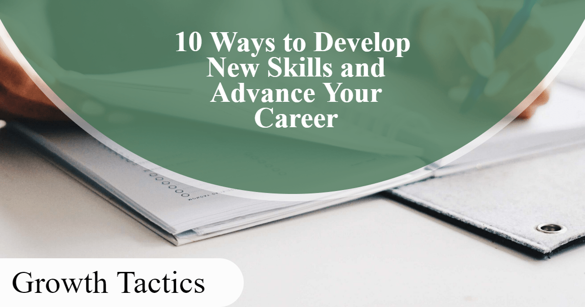 10 Ways to Develop New Skills and Advance Your Career