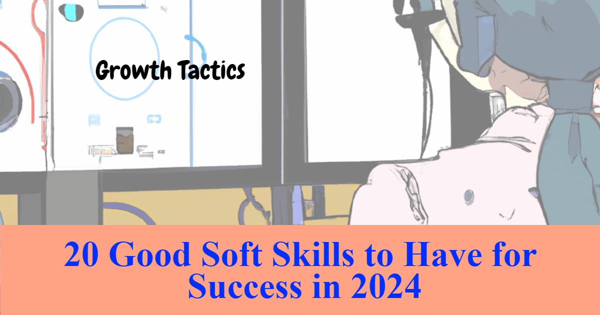 20 Good Soft Skills to Have for Success in 2024