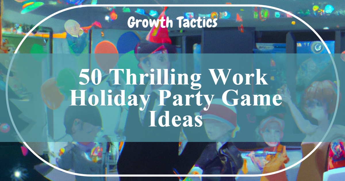 50 Thrilling Work Holiday Party Game Ideas