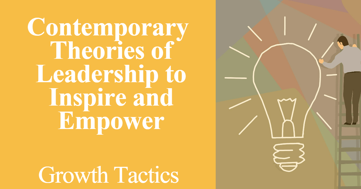 Contemporary Theories of Leadership to Inspire and Empower