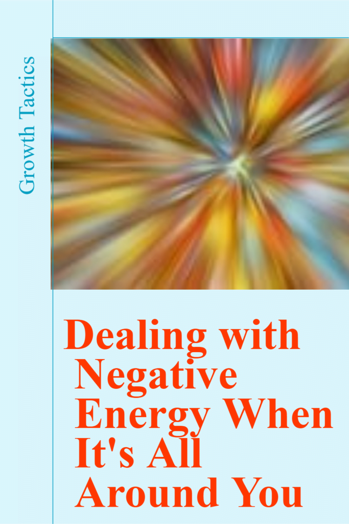 Dealing with Negative Energy When It's All Around You