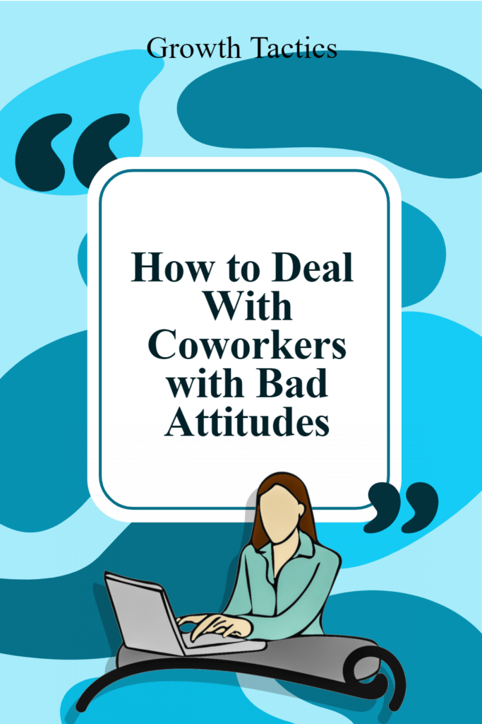 How to Deal With Coworkers with Bad Attitudes