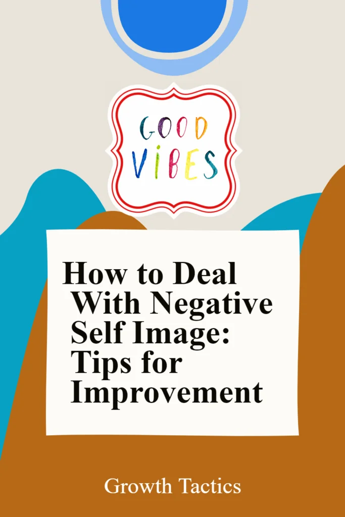 How to Deal With Negative Self Image: Tips for Improvement