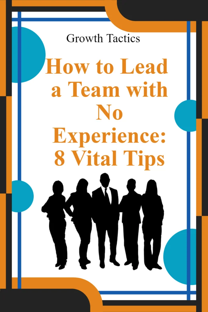 How to Lead a Team with No Experience: 8 Vital Tips