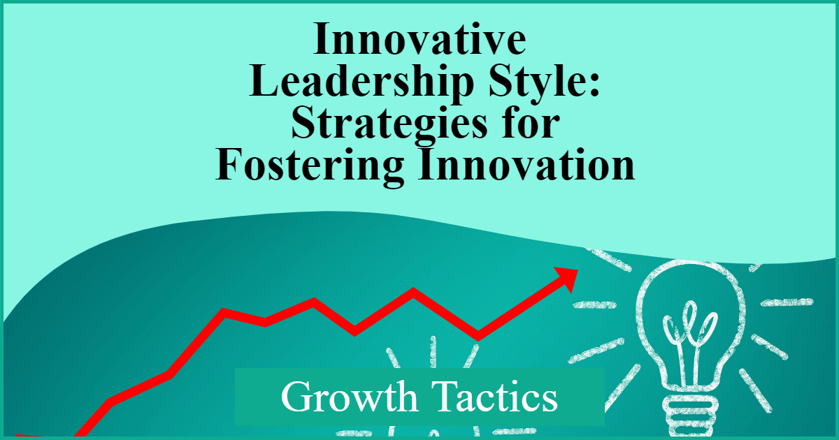 Innovative Leadership Style: Strategies for Fostering Innovation