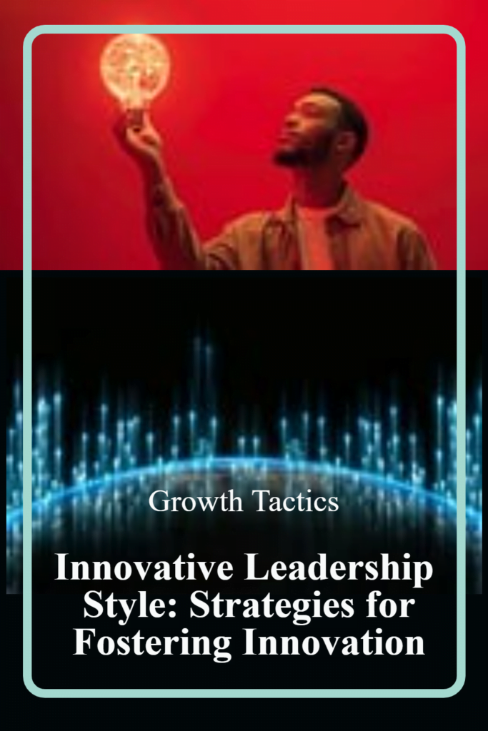 Innovative Leadership Style: Strategies for Fostering Innovation