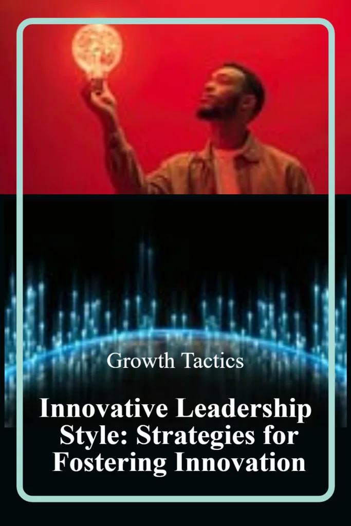 Innovative Leadership Style: Strategies for Fostering Innovation