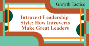 Introvert Leadership Style: How Introverts Make Great Leaders