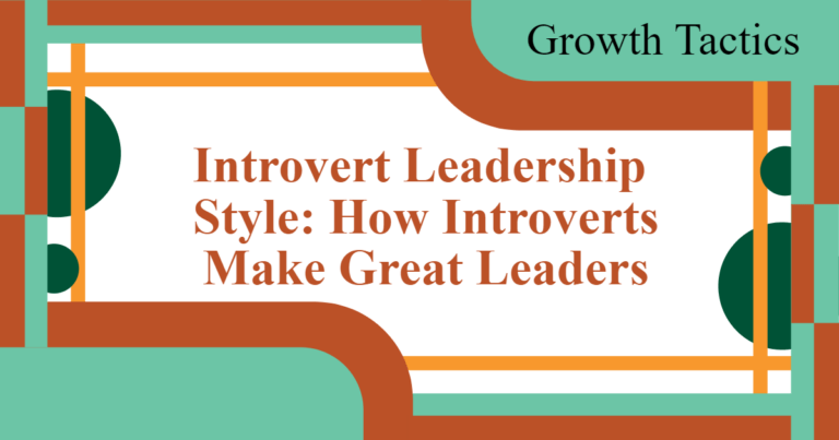 Introvert Leadership Style: How Introverts Are Great Leaders