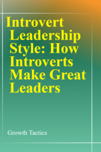 Introvert Leadership Style: How Introverts Are Great Leaders