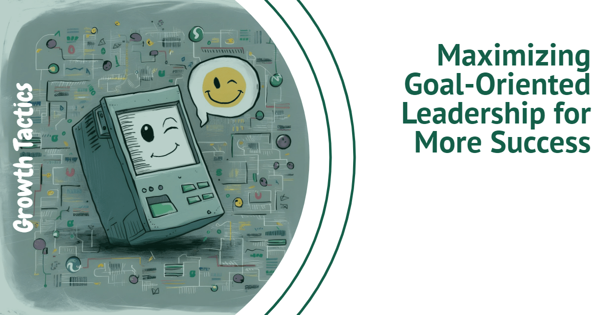 Maximizing Goal-Oriented Leadership for More Success
