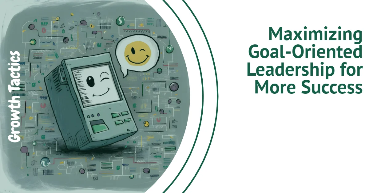 Maximizing Goal-Oriented Leadership for More Success